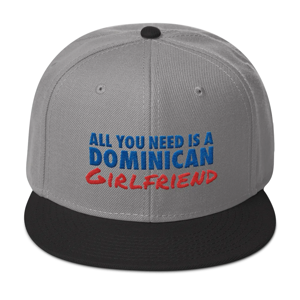 All You Need Is a Dominican Girlfriend Snapback Hat