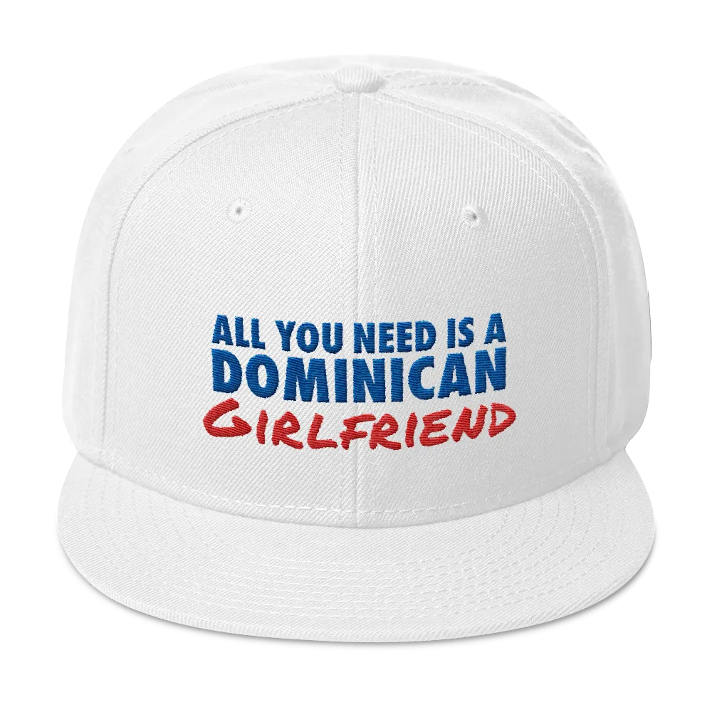 All You Need Is a Dominican Girlfriend Snapback Hat