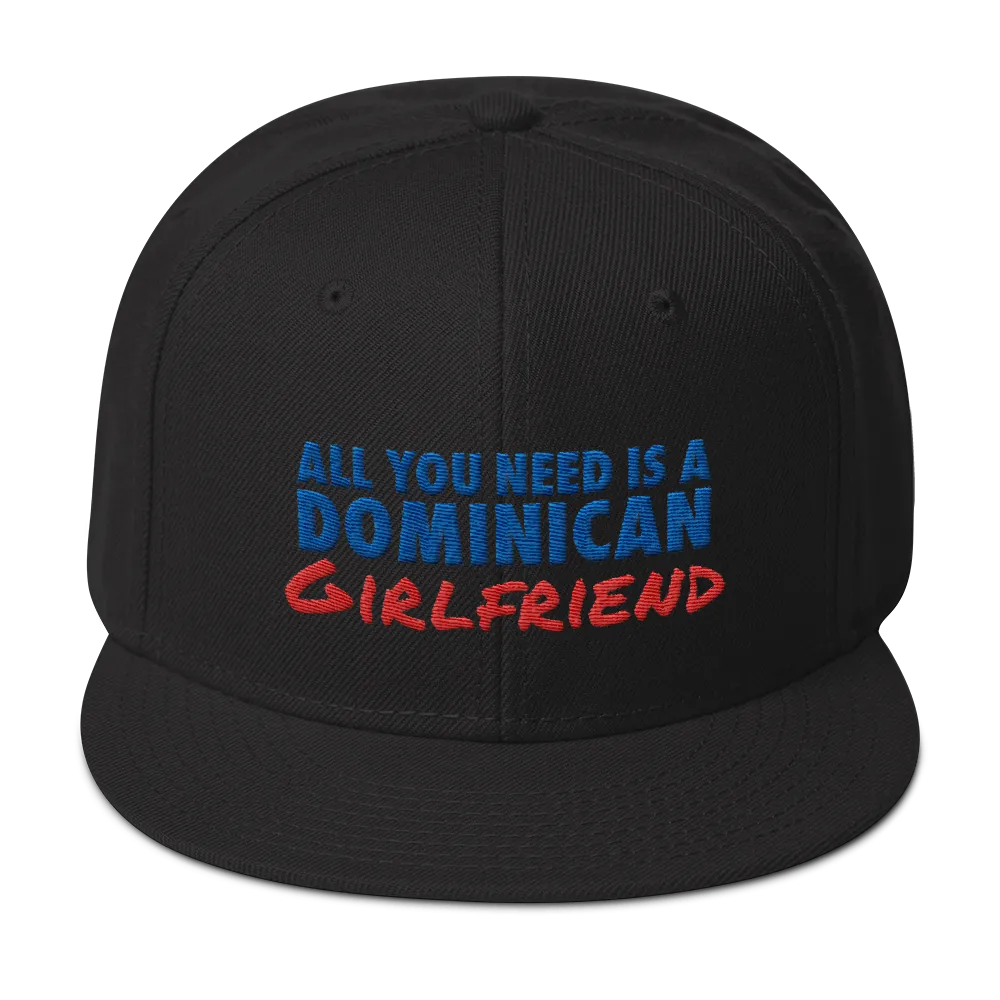 All You Need Is a Dominican Girlfriend Snapback Hat