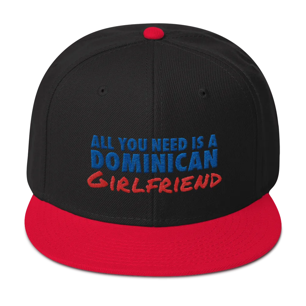 All You Need Is a Dominican Girlfriend Snapback Hat