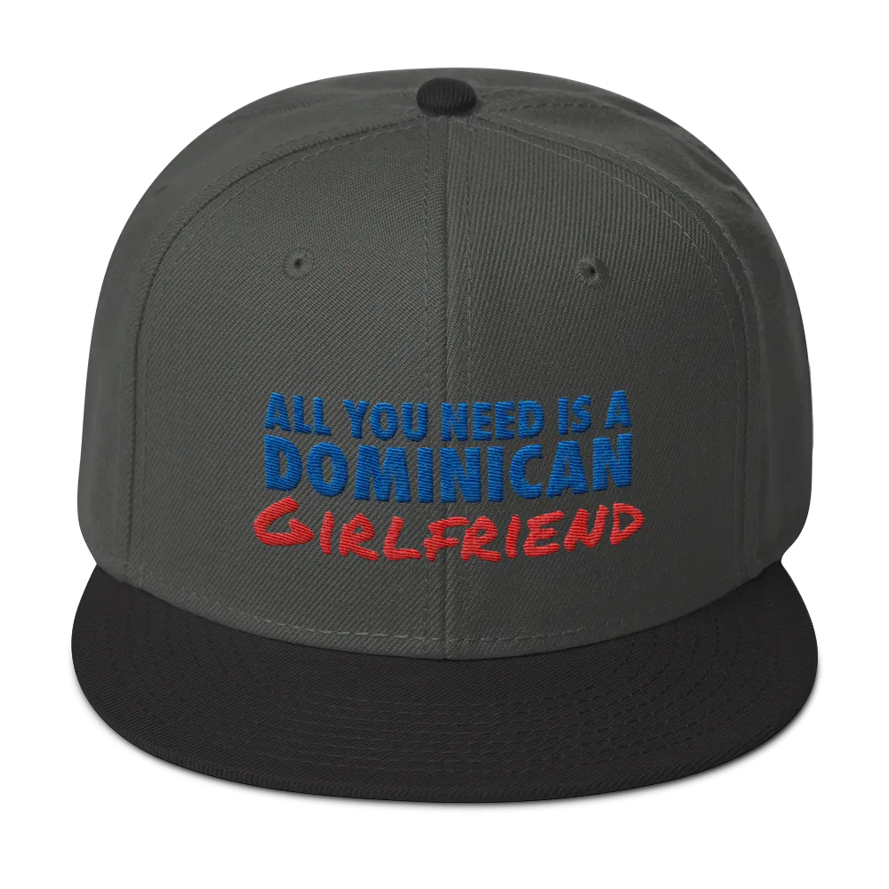 All You Need Is a Dominican Girlfriend Snapback Hat
