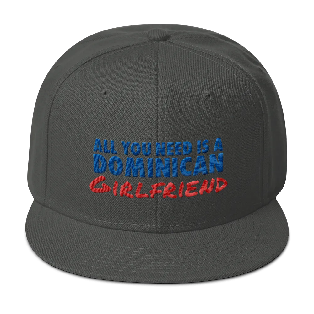 All You Need Is a Dominican Girlfriend Snapback Hat