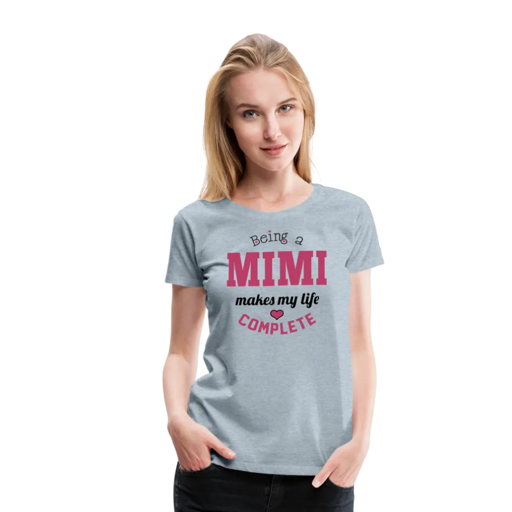 Being a Mimi Makes My Life Complete Women’s Premium T-Shirt (CK1542)