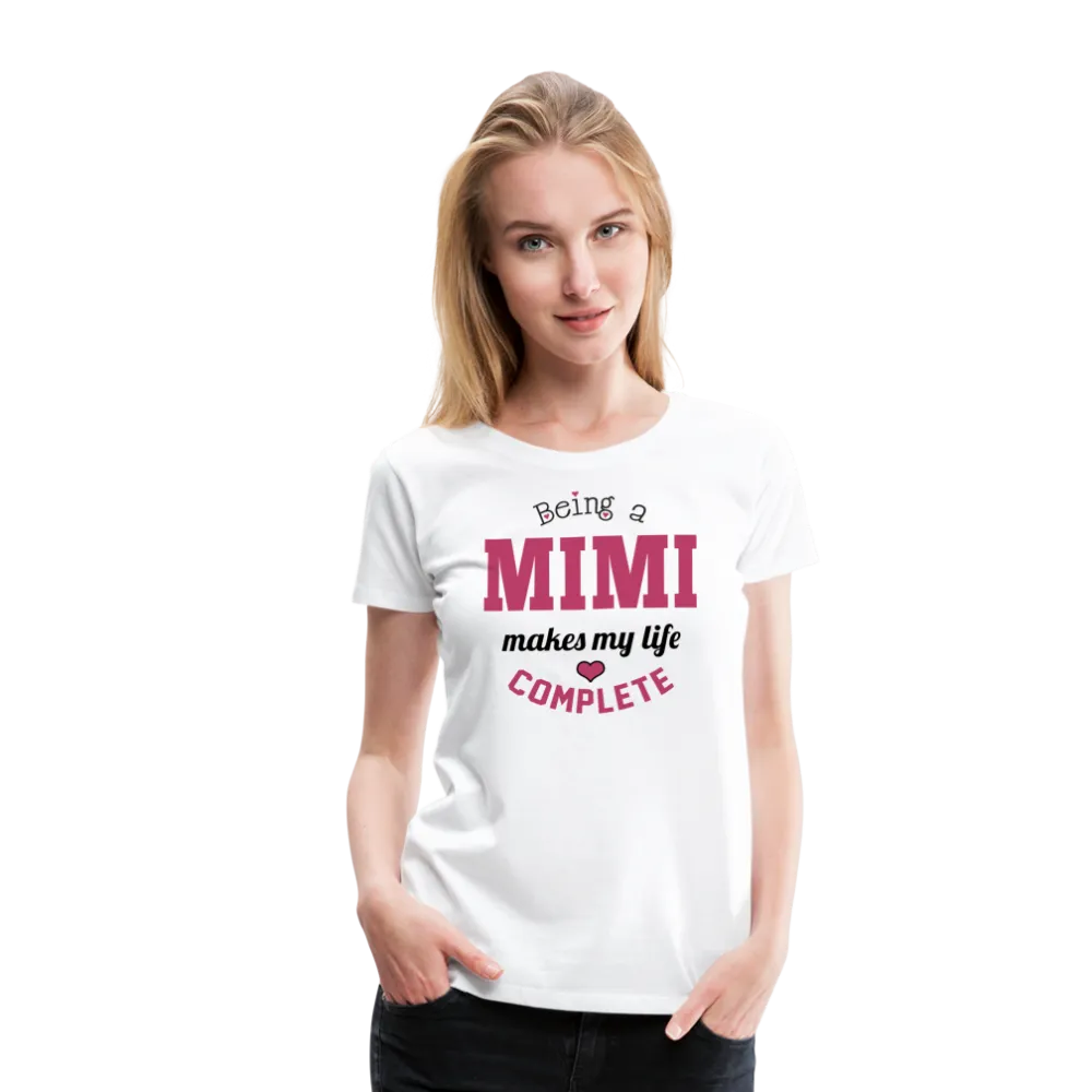 Being a Mimi Makes My Life Complete Women’s Premium T-Shirt (CK1542)