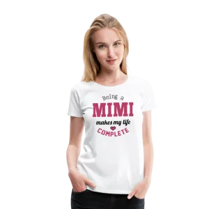 Being a Mimi Makes My Life Complete Women’s Premium T-Shirt (CK1542)