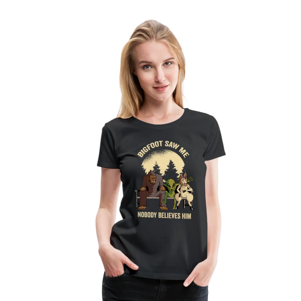Bigfoot Saw Me Nobody Believes Me Women’s Premium T-Shirt