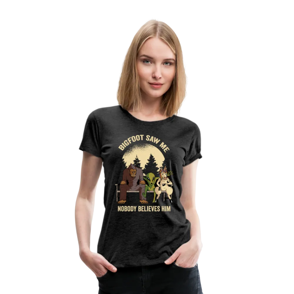Bigfoot Saw Me Nobody Believes Me Women’s Premium T-Shirt