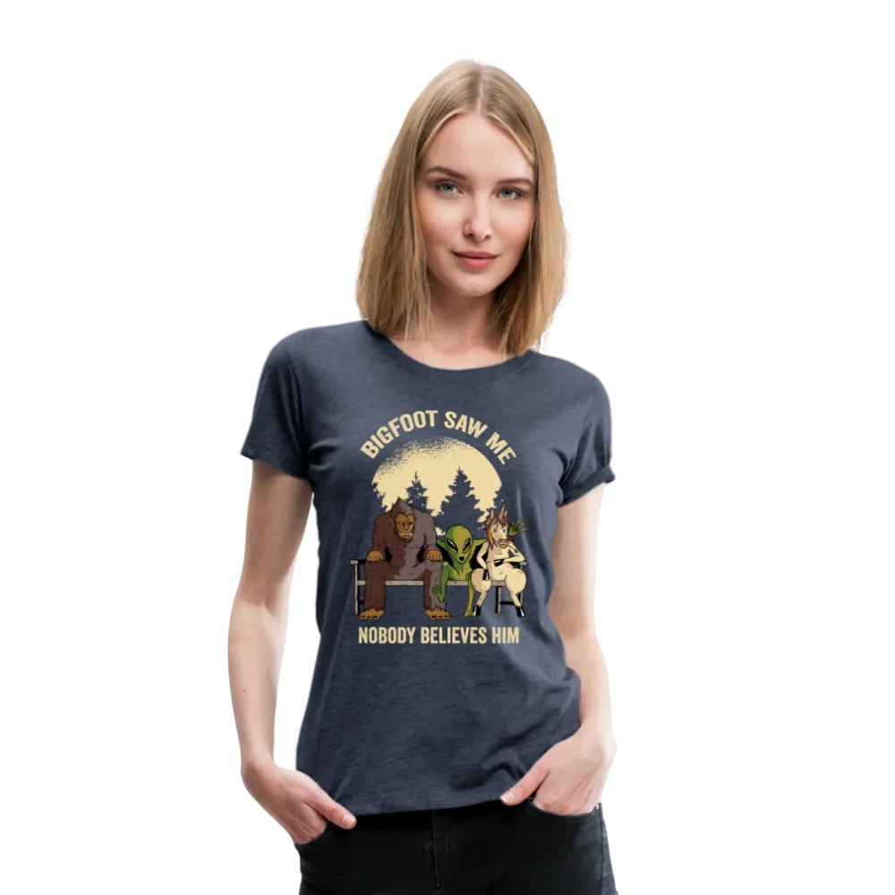 Bigfoot Saw Me Nobody Believes Me Women’s Premium T-Shirt