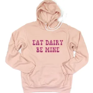 Eat Dairy Be Mine Hoodie (S-3XL) Unisex - Multiple Colors!