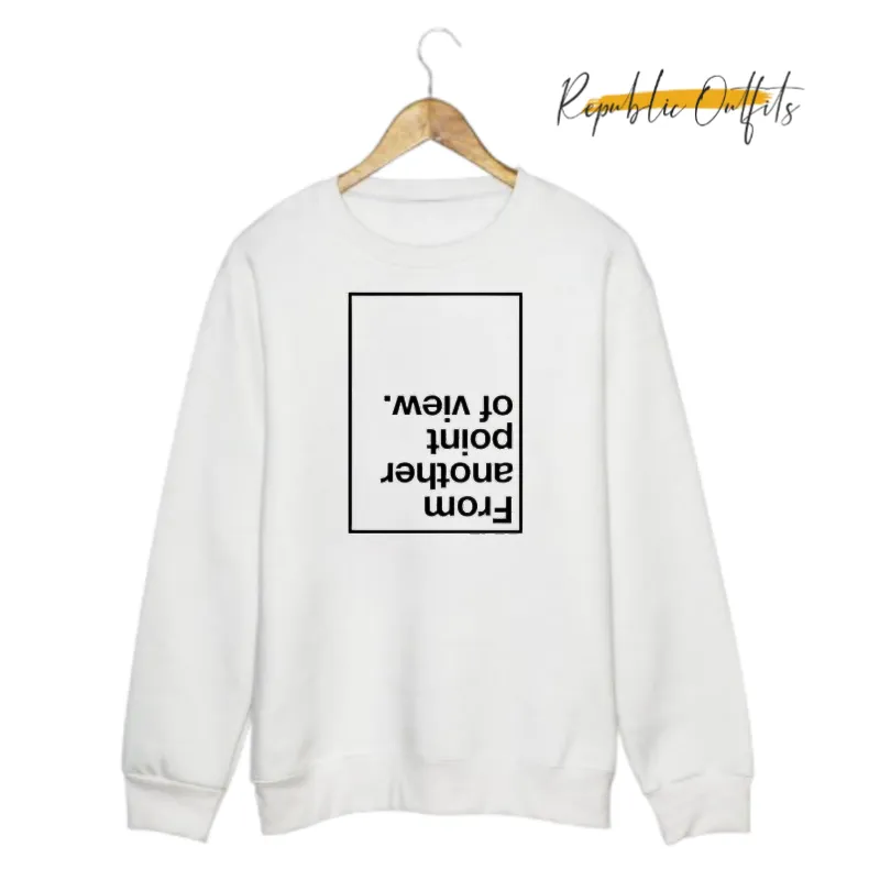 From Another Point of View Sweatshirt