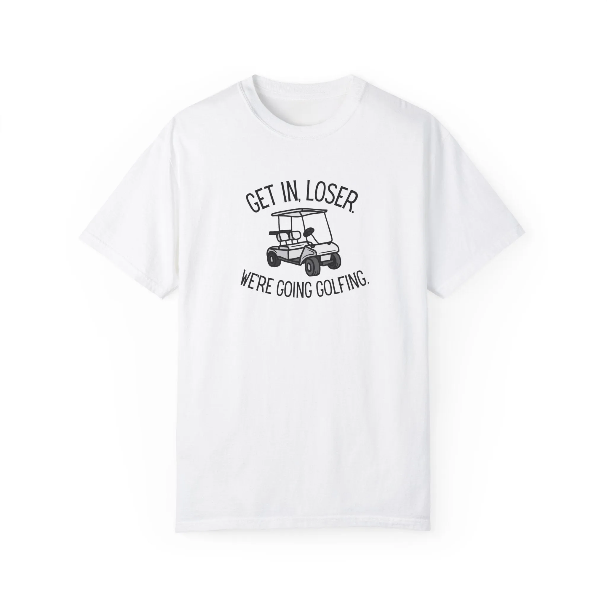 Get In Loser T-Shirt
