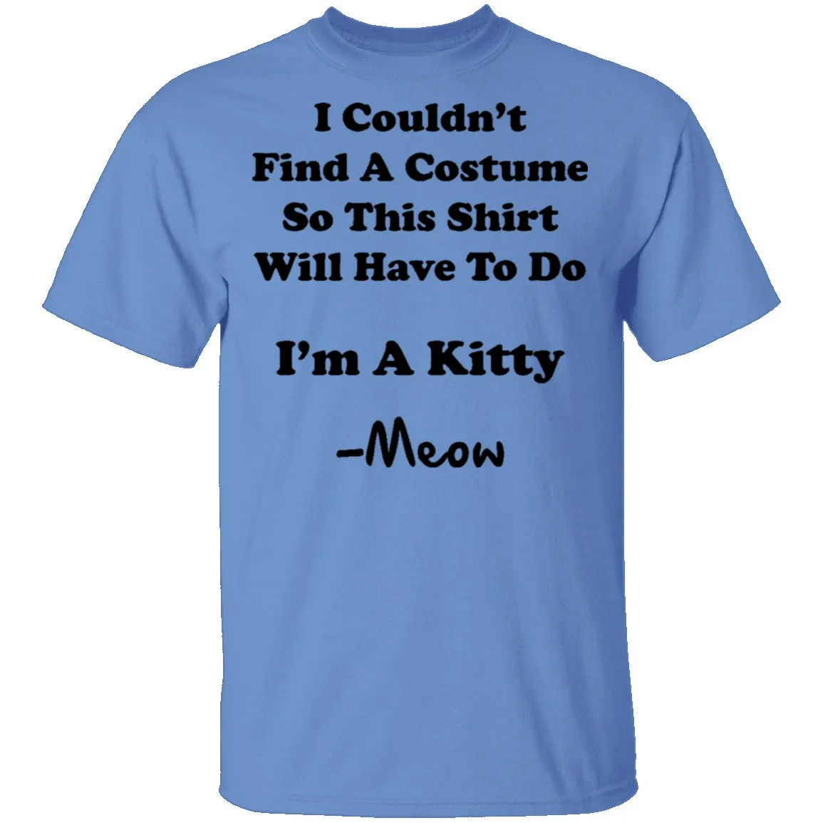 I Couldn't Find A Costume So This Shirt Will Have To Do I'm A Kitty Meow T-Shirt
