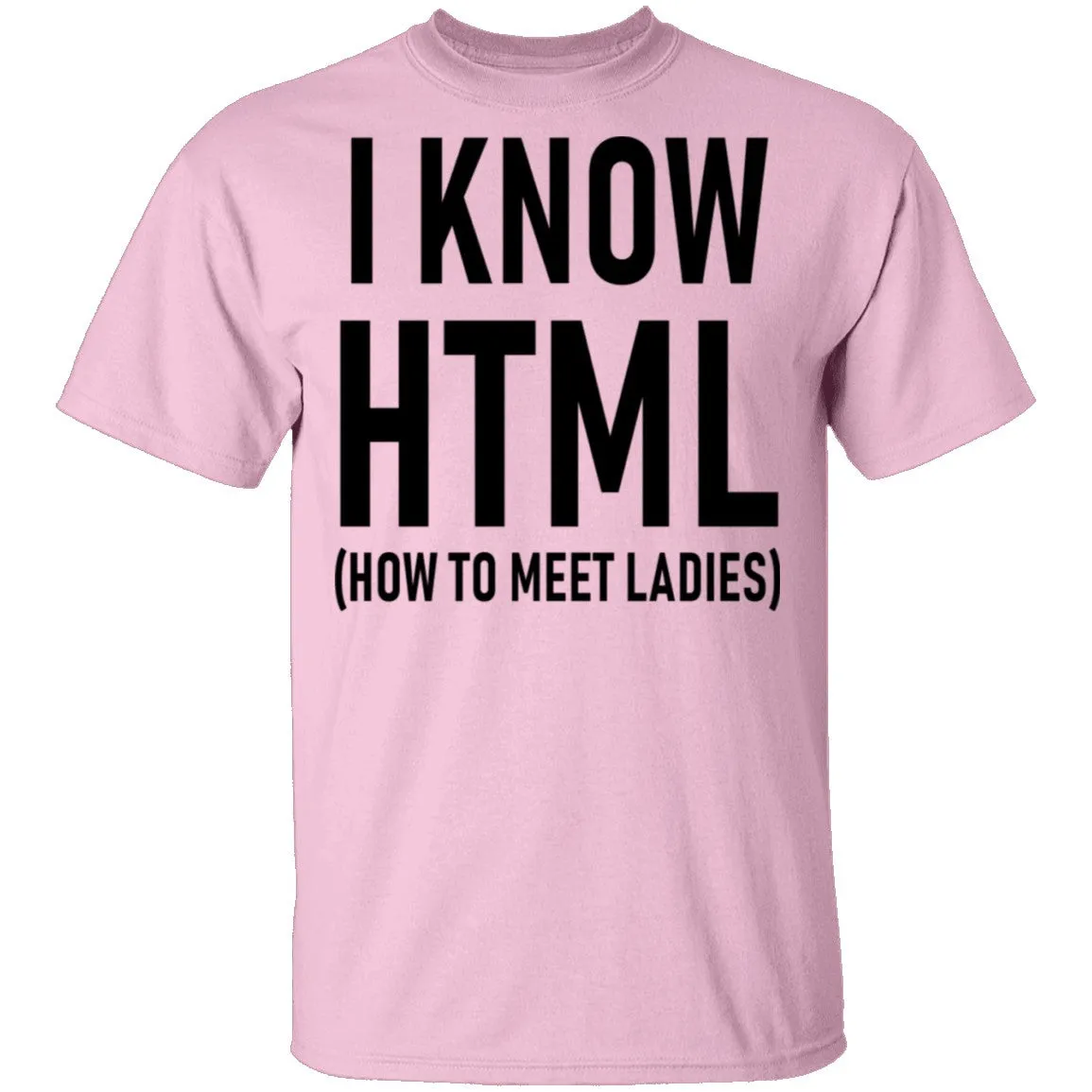I Know HTML (How To Meet Ladies) T-Shirt