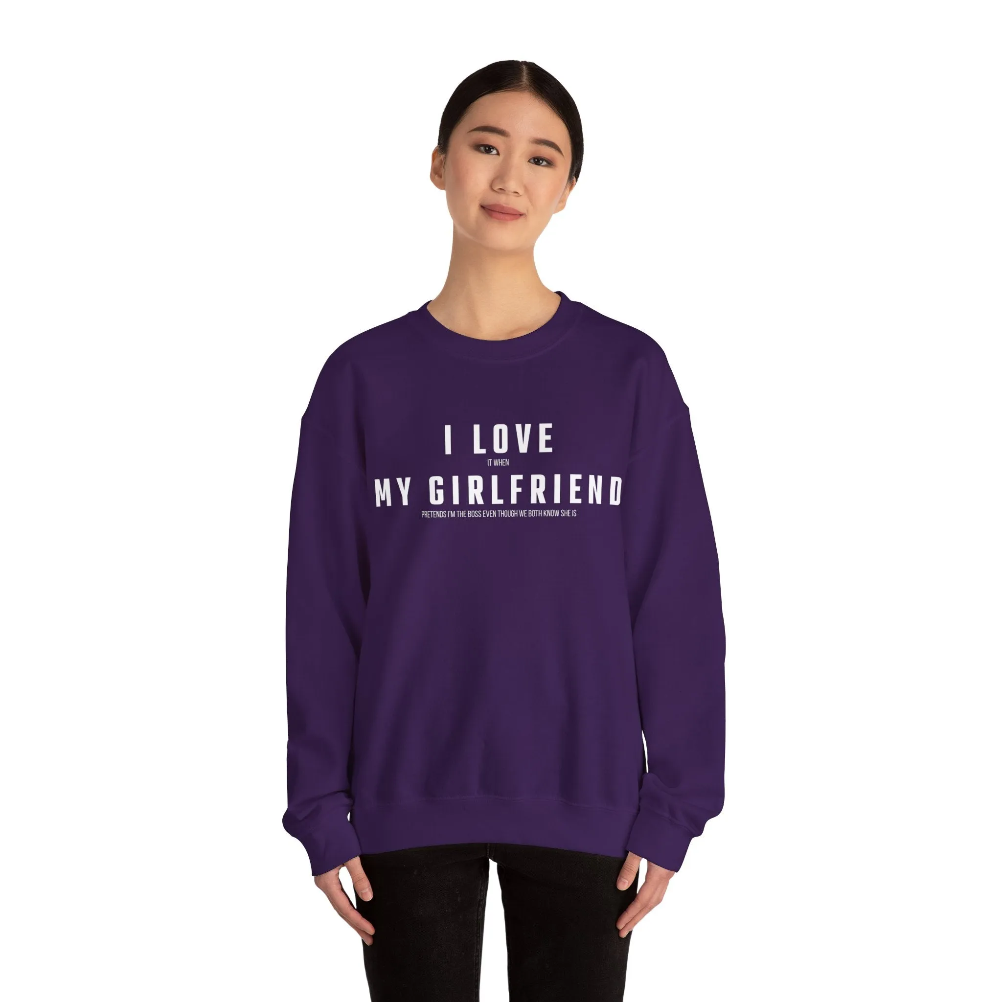 I love it when my Girlfriend pretends I am the Boss Sweatshirt