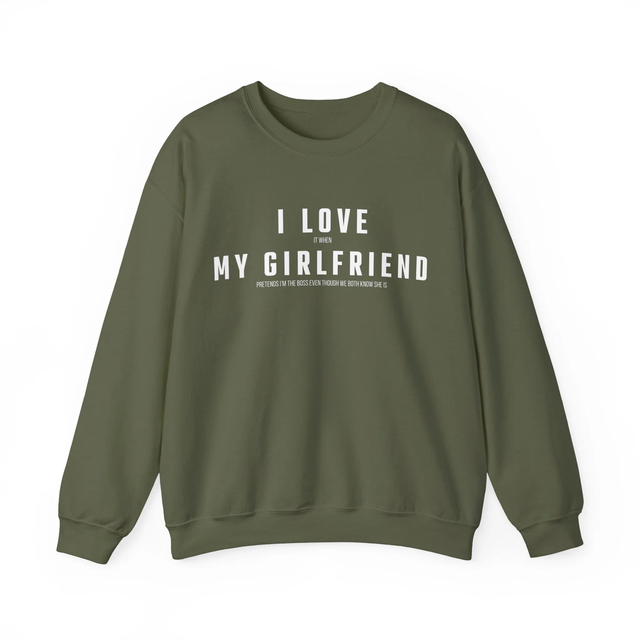 I love it when my Girlfriend pretends I am the Boss Sweatshirt