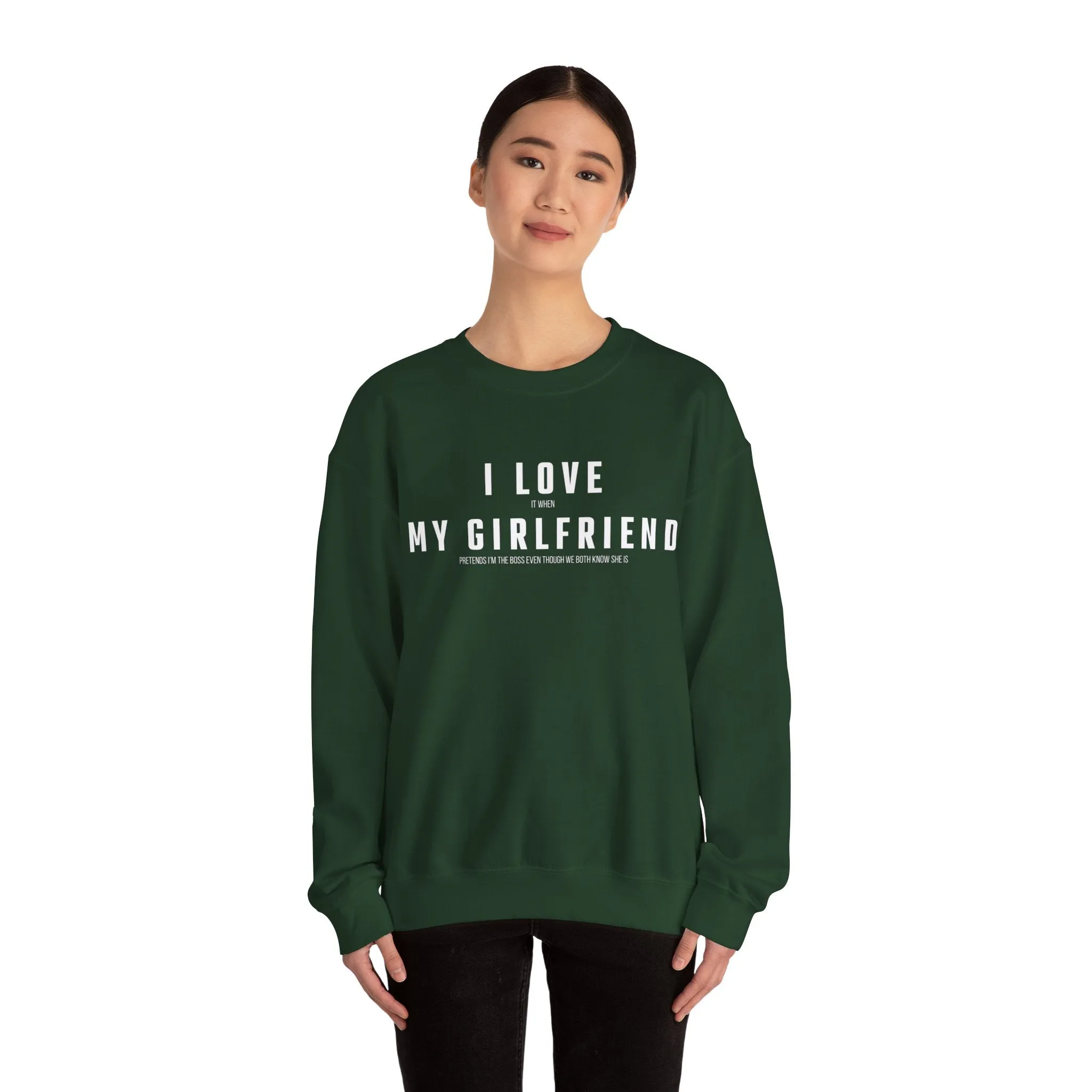 I love it when my Girlfriend pretends I am the Boss Sweatshirt