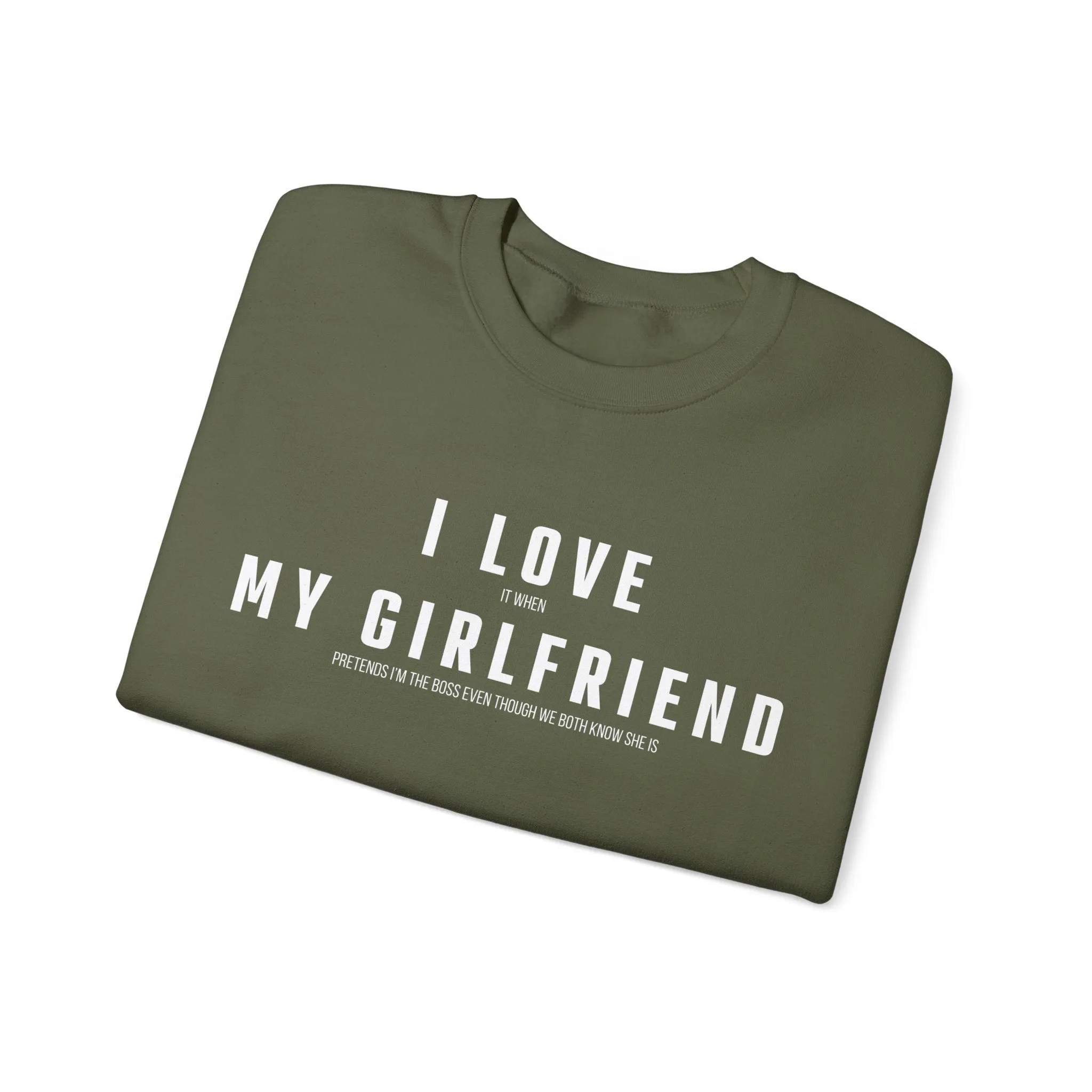 I love it when my Girlfriend pretends I am the Boss Sweatshirt