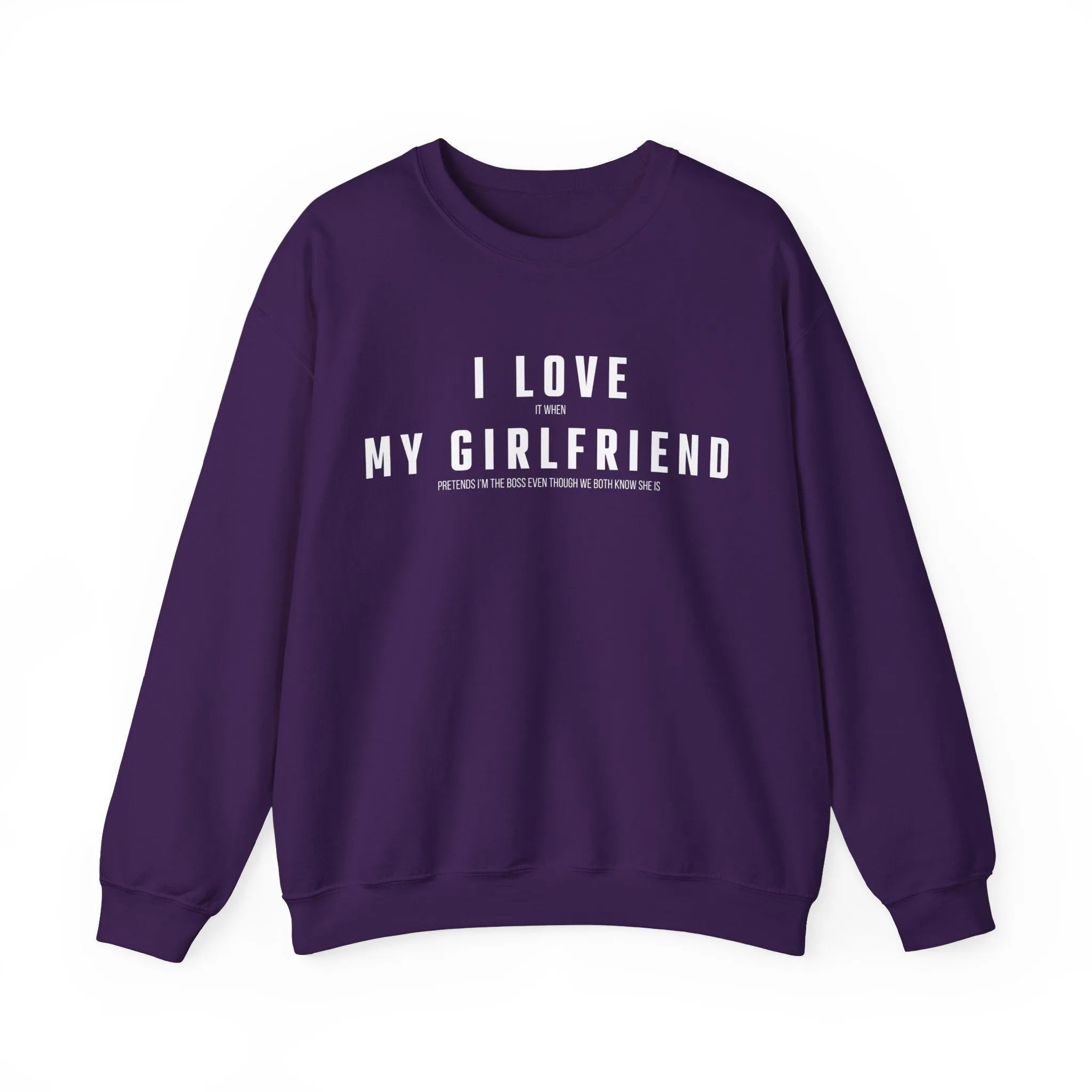 I love it when my Girlfriend pretends I am the Boss Sweatshirt