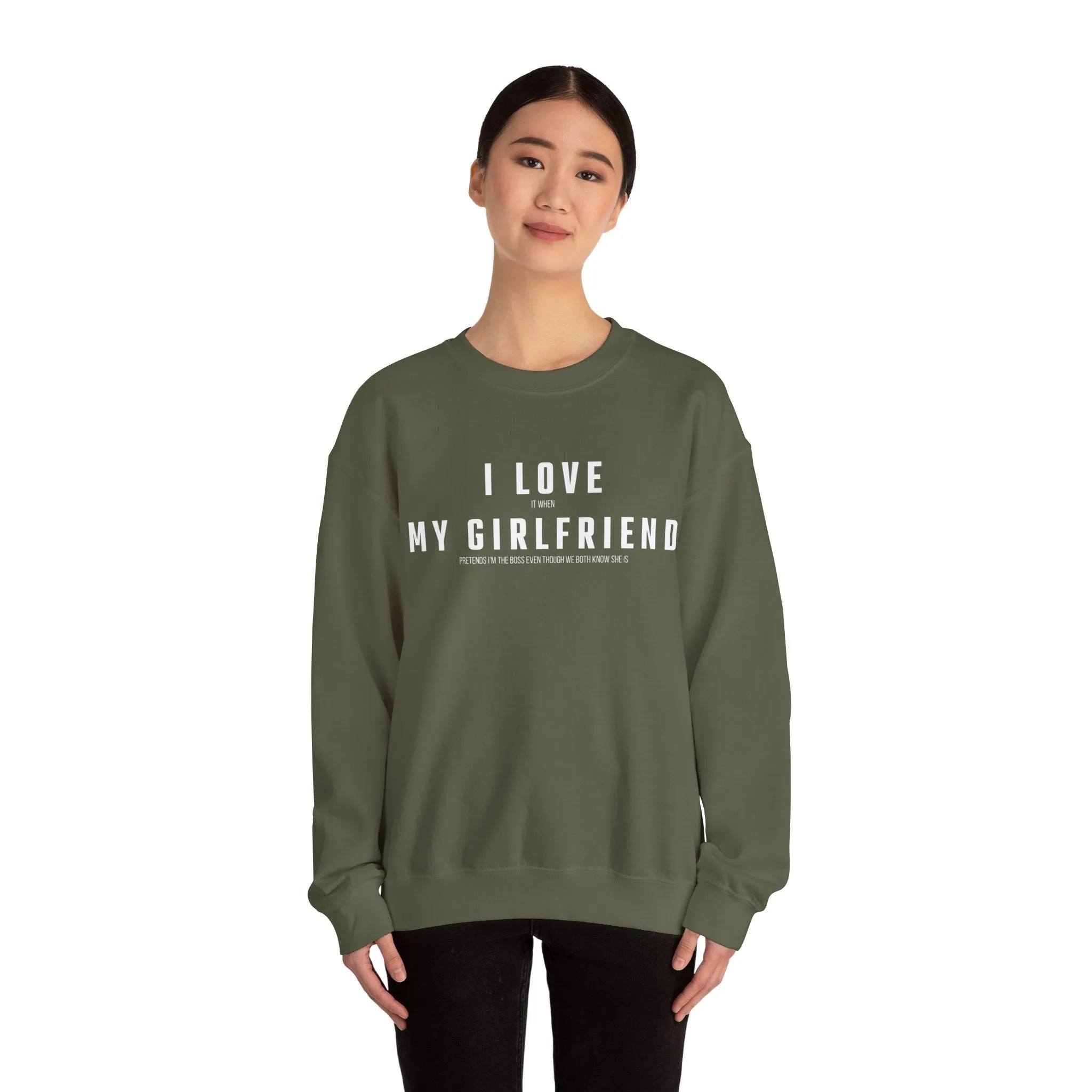 I love it when my Girlfriend pretends I am the Boss Sweatshirt