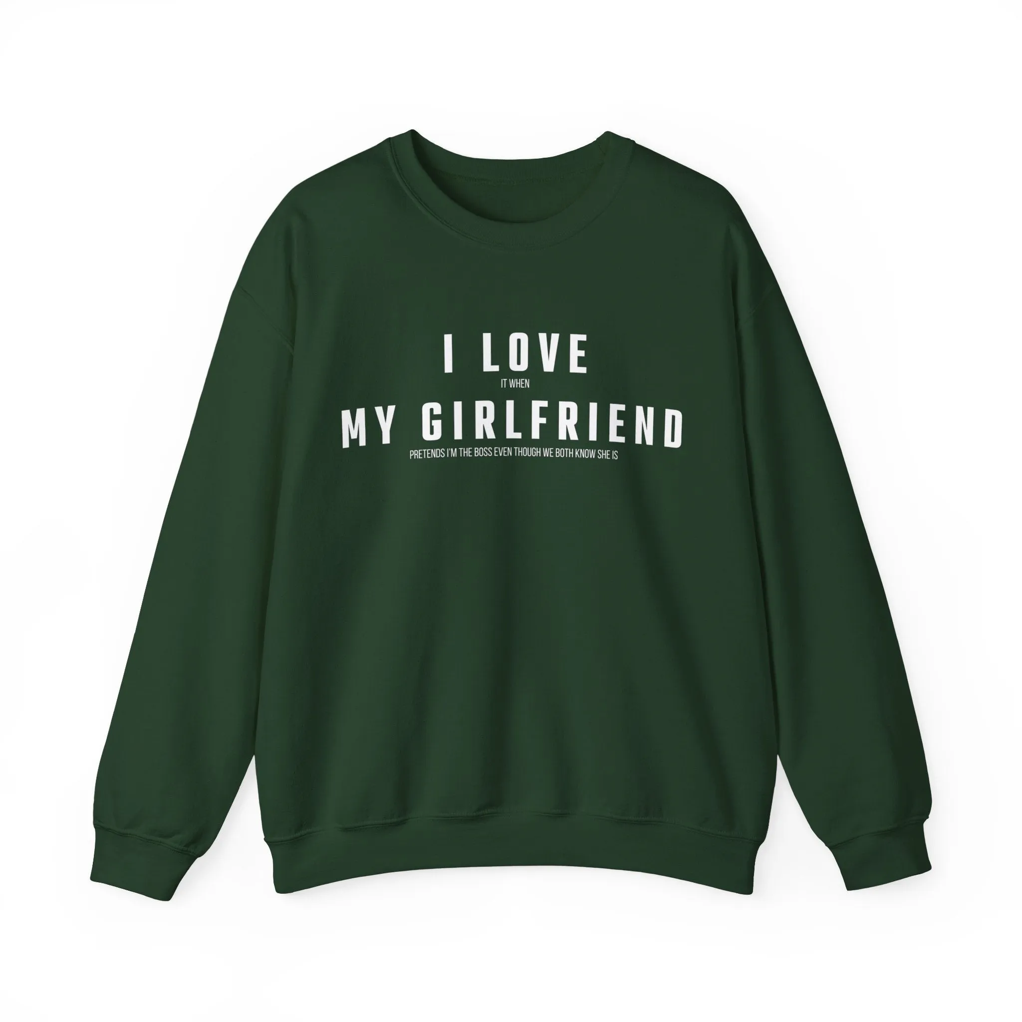 I love it when my Girlfriend pretends I am the Boss Sweatshirt