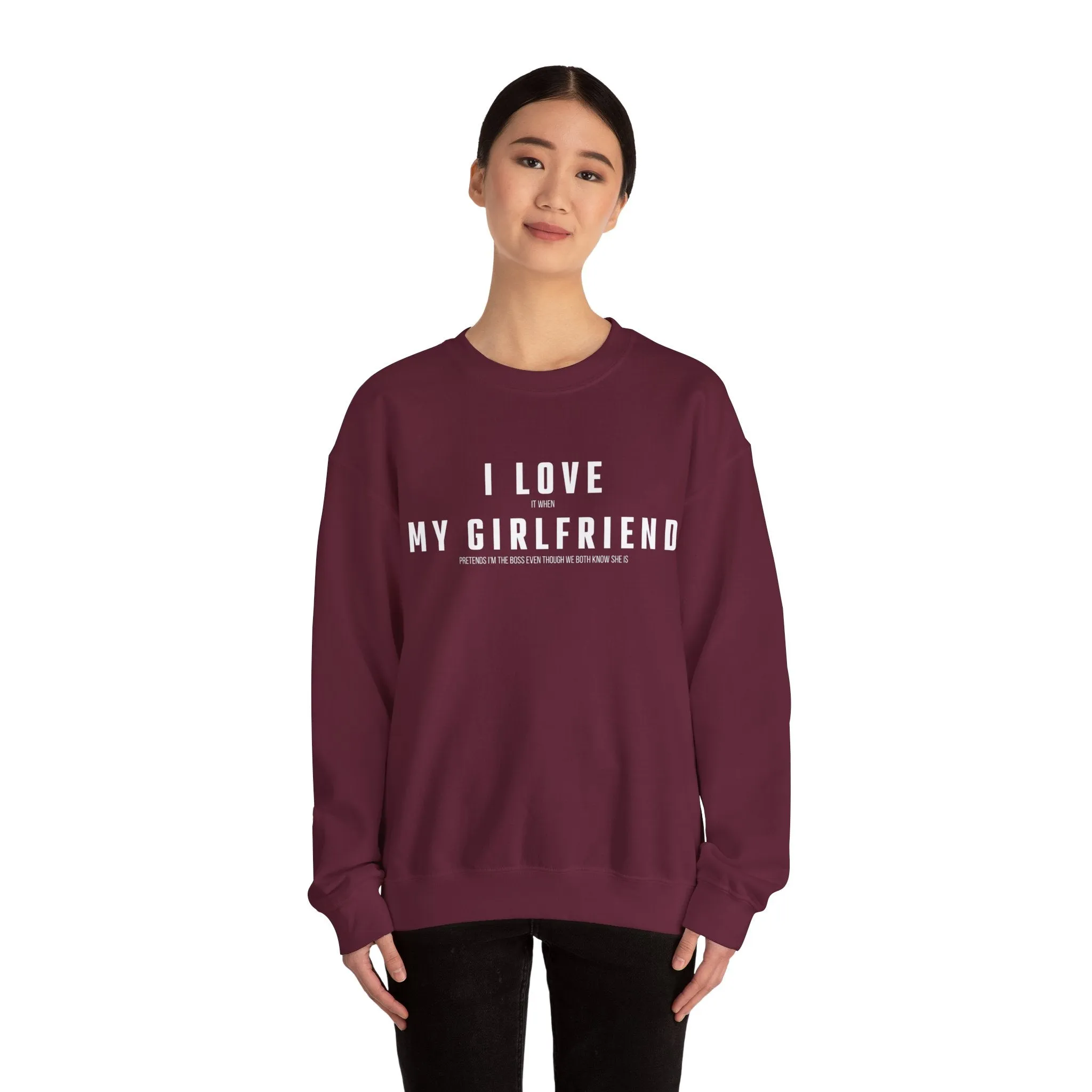 I love it when my Girlfriend pretends I am the Boss Sweatshirt