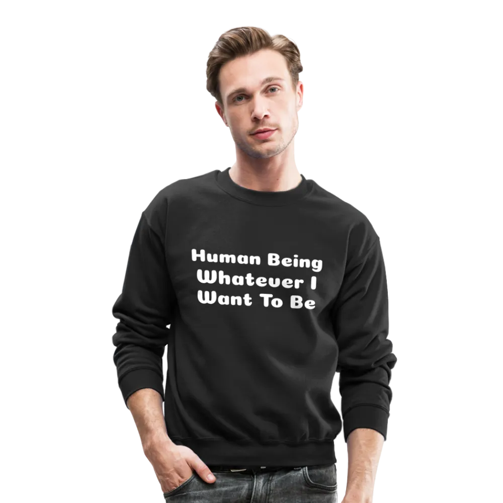 Inspirational crewneck sweatshirt telling you that you can be whatever you want to be.