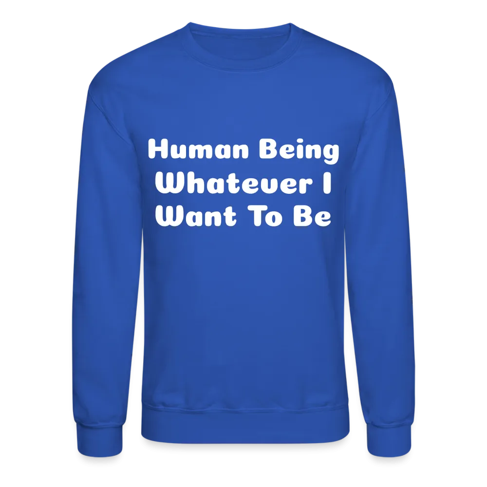 Inspirational crewneck sweatshirt telling you that you can be whatever you want to be.