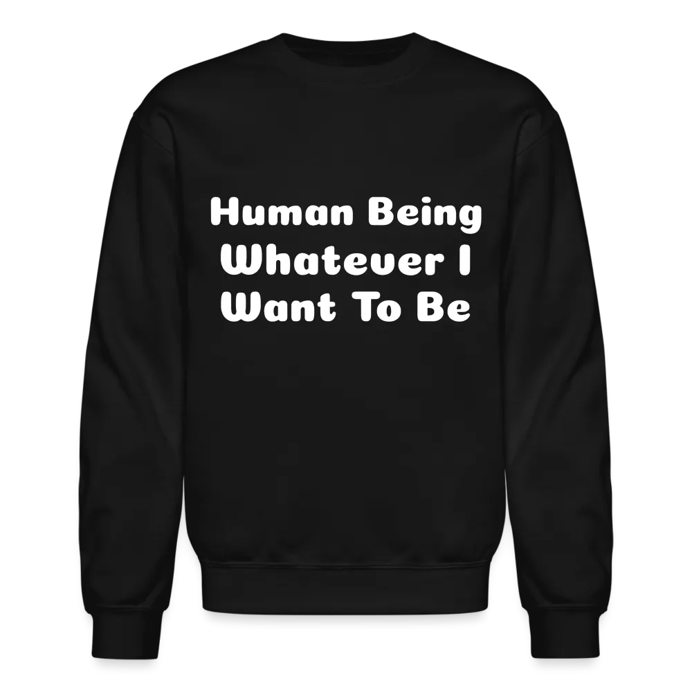 Inspirational crewneck sweatshirt telling you that you can be whatever you want to be.
