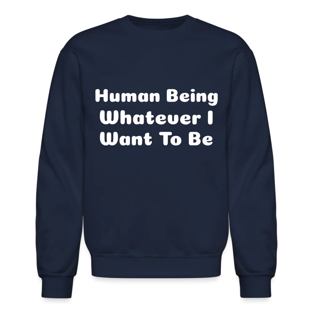 Inspirational crewneck sweatshirt telling you that you can be whatever you want to be.
