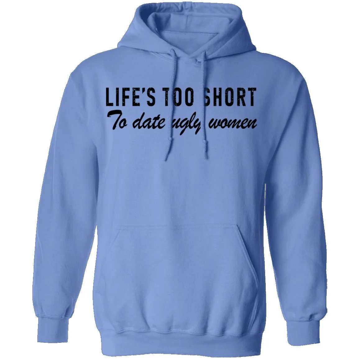 Life Is Too Short To Date Ugly Women T-Shirt