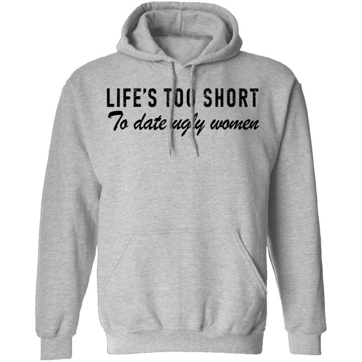Life Is Too Short To Date Ugly Women T-Shirt