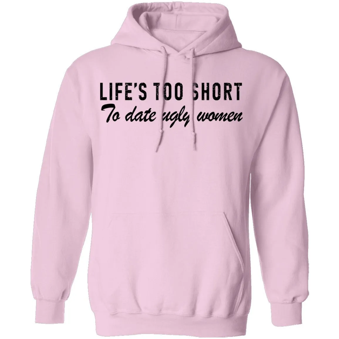 Life Is Too Short To Date Ugly Women T-Shirt