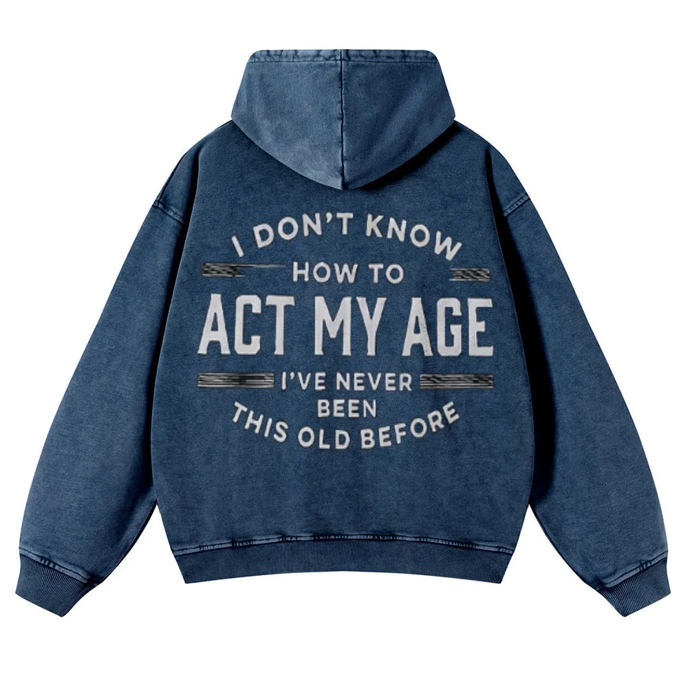 Mens Vintage I Don't Know How To Act My Age Hoodies