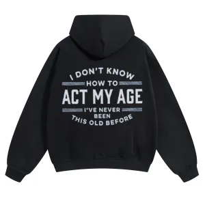 Mens Vintage I Don't Know How To Act My Age Hoodies