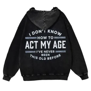 Mens Vintage I Don't Know How To Act My Age Hoodies