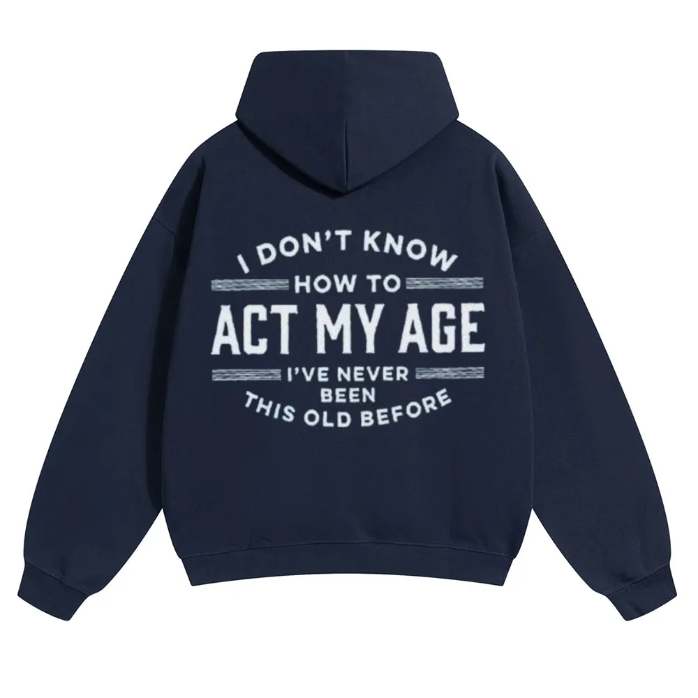 Mens Vintage I Don't Know How To Act My Age Hoodies