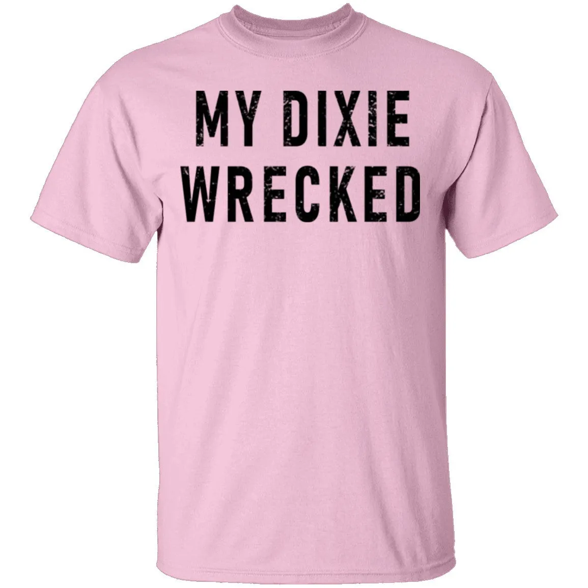 My Dixie Wrecked T-Shirt