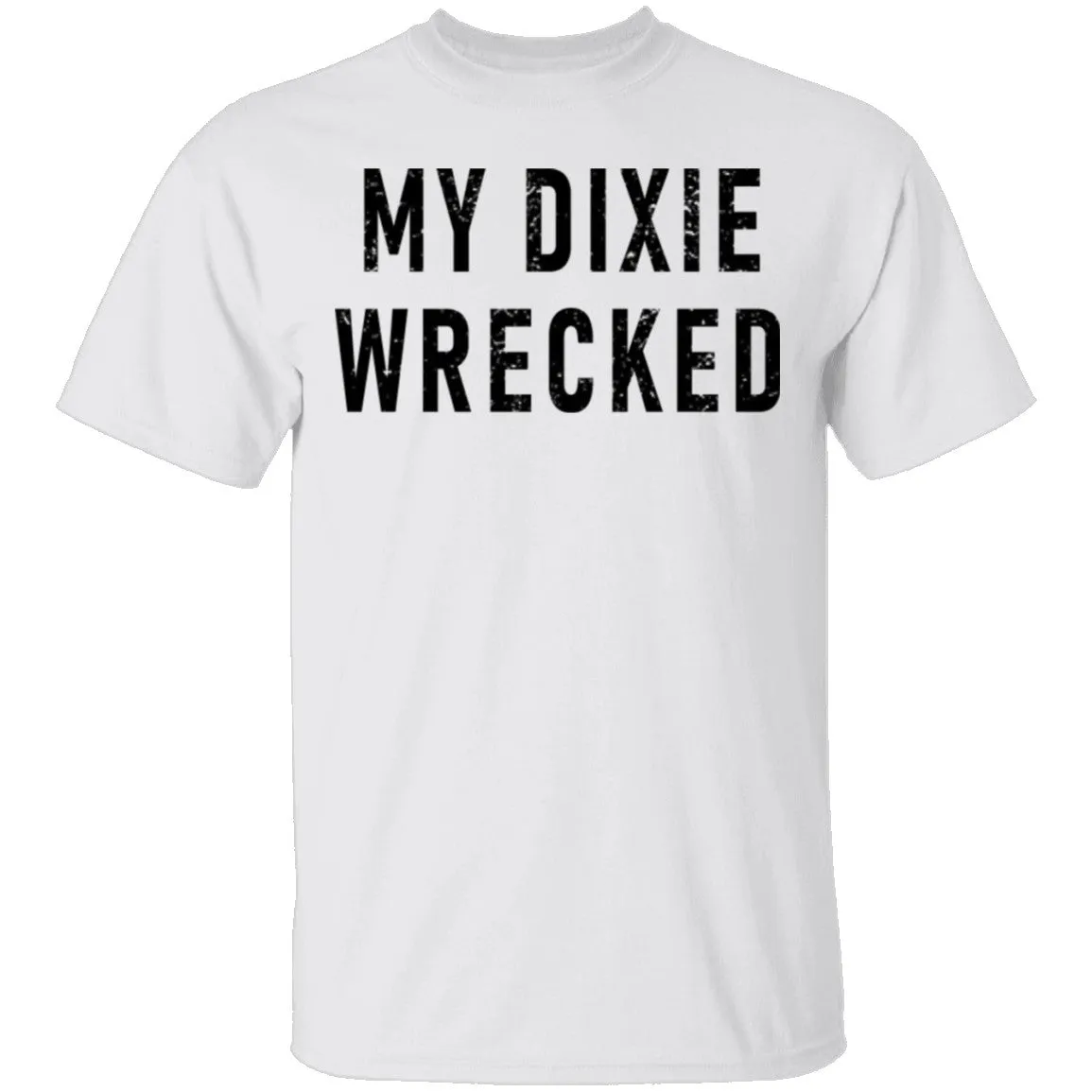 My Dixie Wrecked T-Shirt