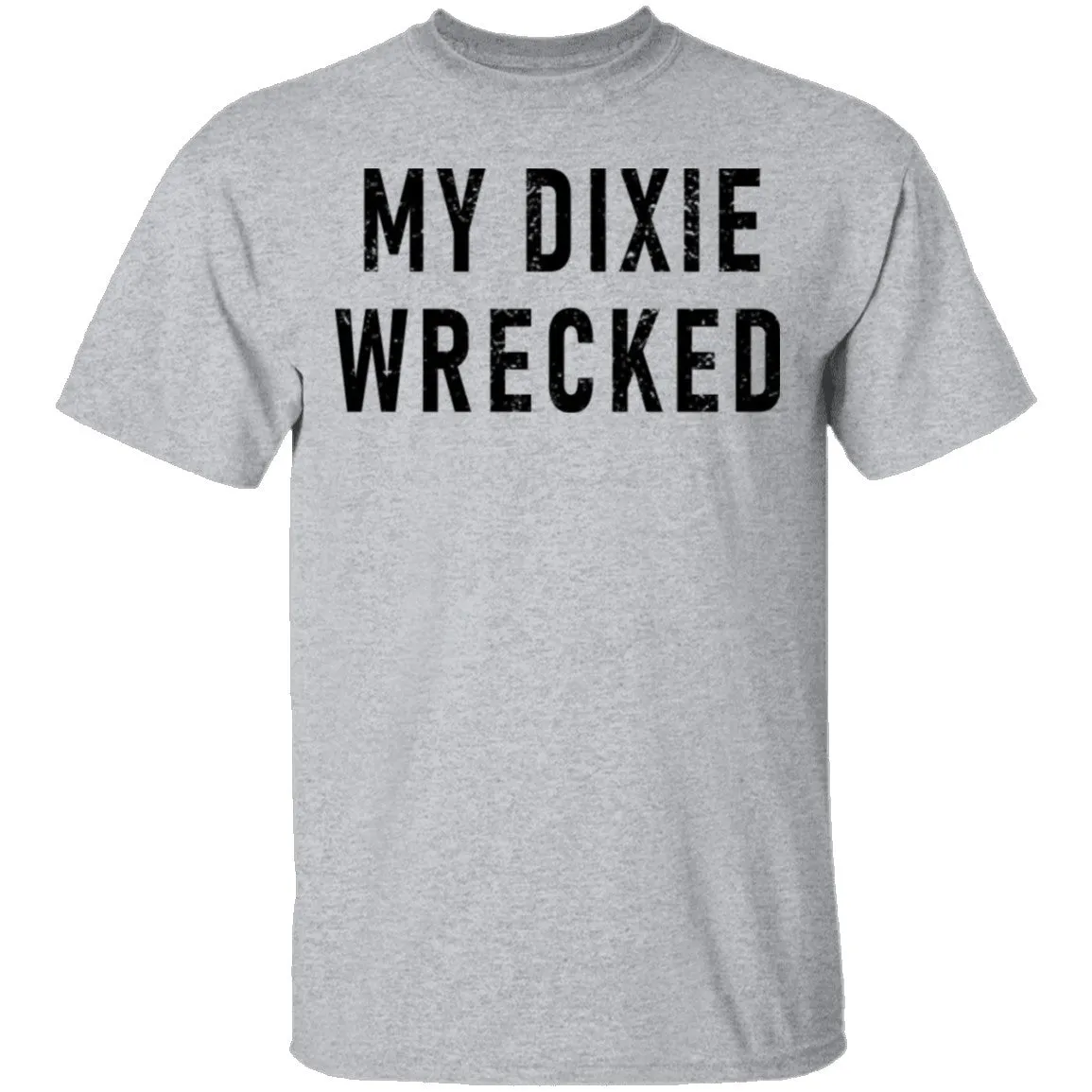 My Dixie Wrecked T-Shirt