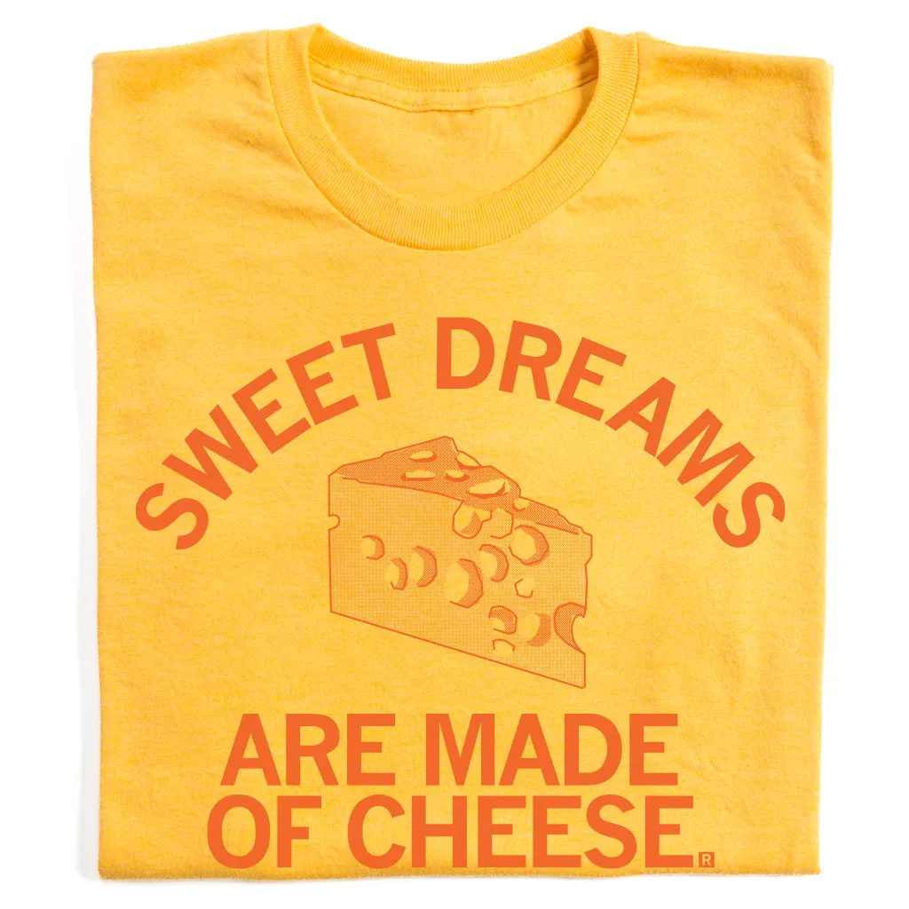 Sweet Dreams Are Made Of Cheese