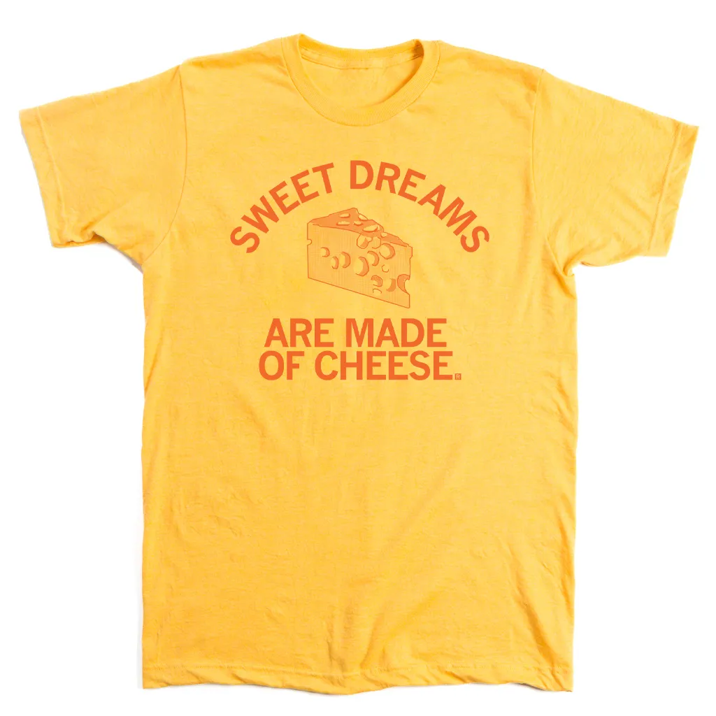 Sweet Dreams Are Made Of Cheese