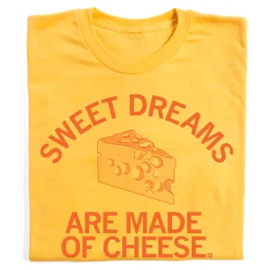 Sweet Dreams Are Made Of Cheese
