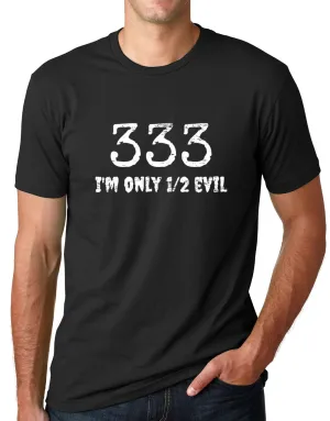 Think Out Loud Apparel 333 I'm Only Half Evil Funny T shirt Humor Tee
