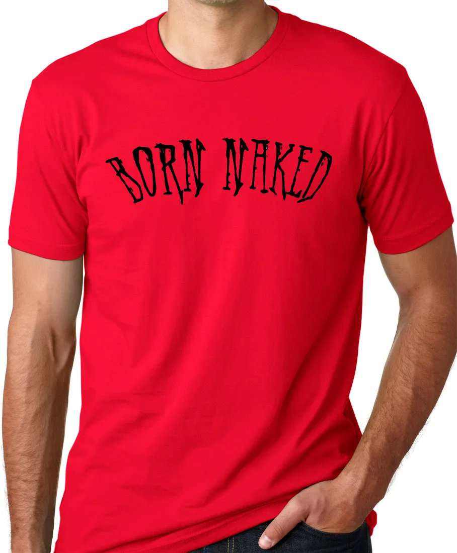 Think Out Loud Apparel Born Naked Funny T-Shirt Humor Tee