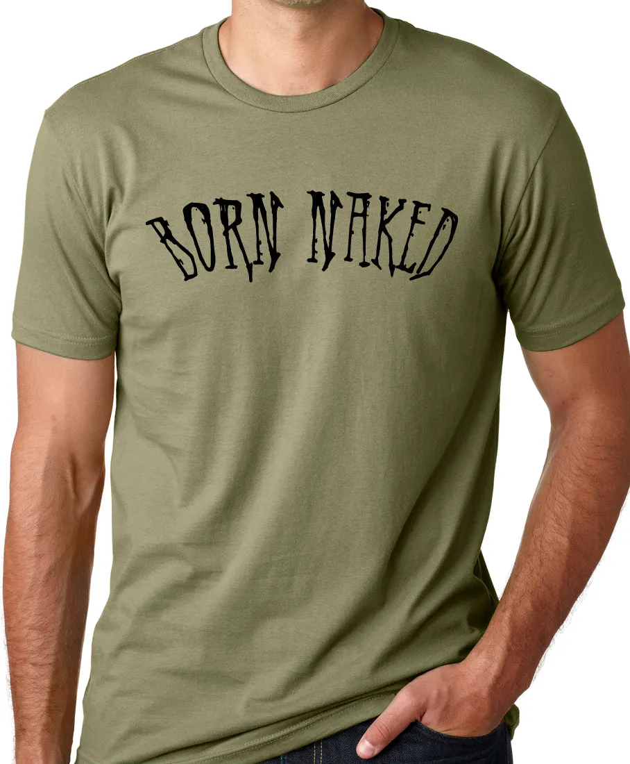 Think Out Loud Apparel Born Naked Funny T-Shirt Humor Tee