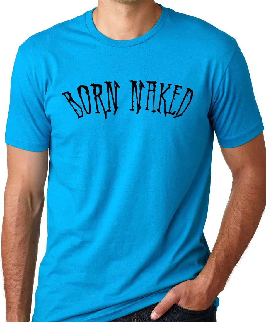 Think Out Loud Apparel Born Naked Funny T-Shirt Humor Tee