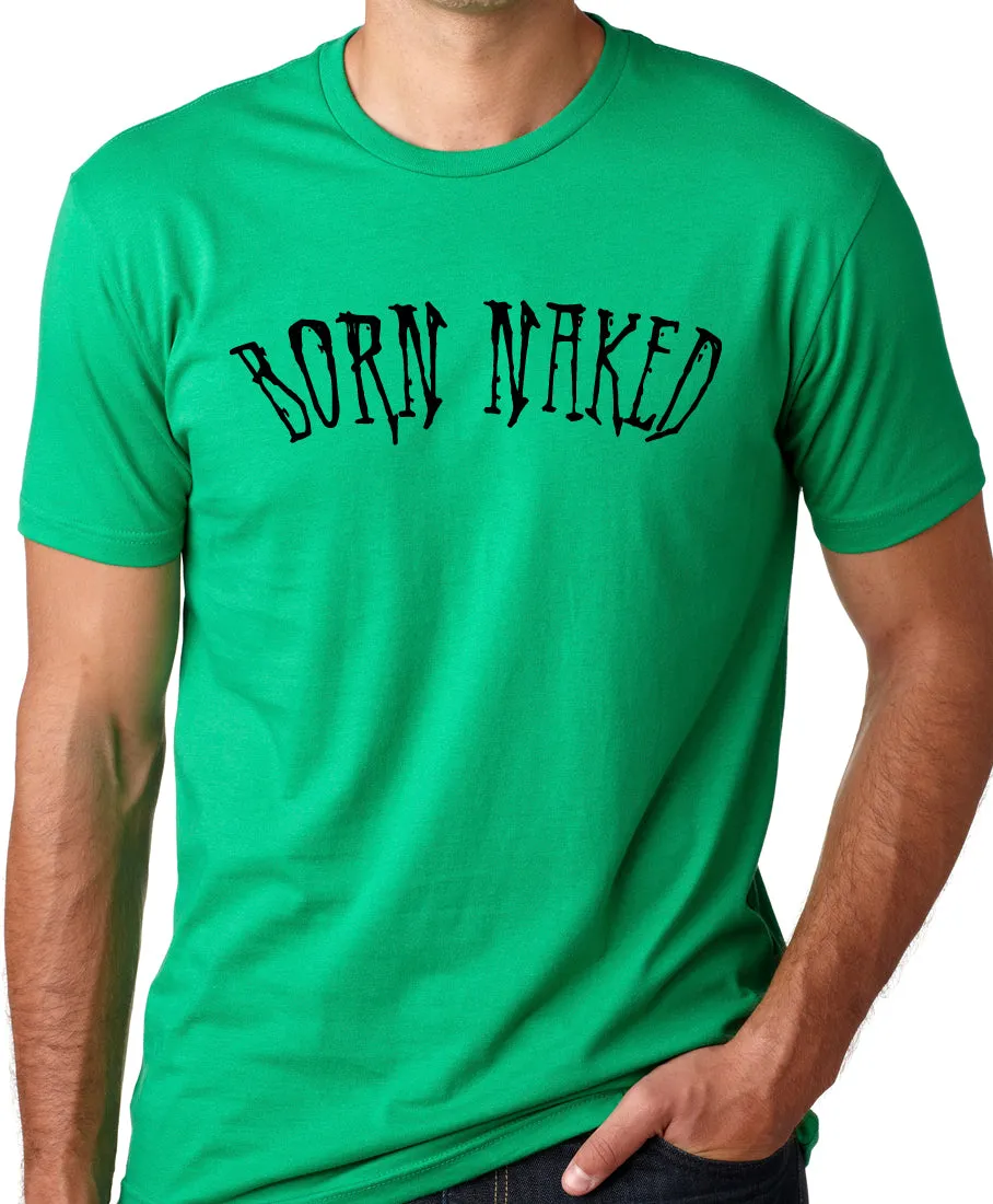 Think Out Loud Apparel Born Naked Funny T-Shirt Humor Tee