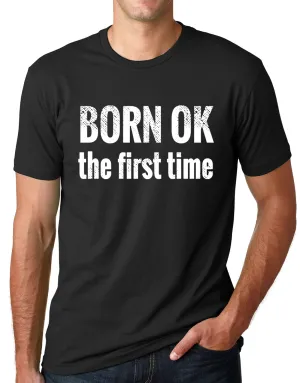 Think Out Loud Apparel Born Ok The First Time Funny Atheist T Shirt Atheism Humor