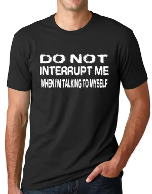 Think Out Loud Apparel Do Not Interrupt Me When I'm Talking To Myself Funny T Shirt