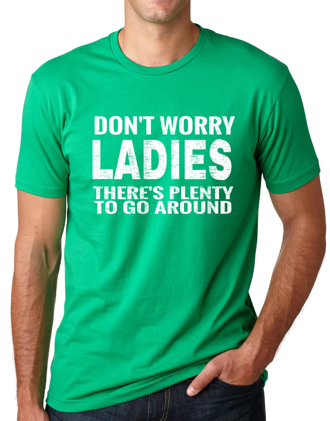 Think Out Loud Apparel Dont Worry Ladies Theres Plenty To Go Around Funny T shirt